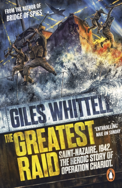 The Greatest Raid : St Nazaire, 1942: The Heroic Story of Operation Chariot, Paperback / softback Book