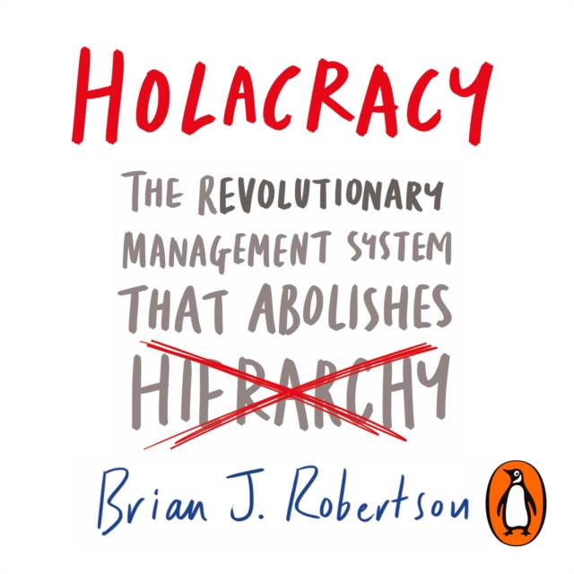 Holacracy : The Revolutionary Management System that Abolishes Hierarchy, eAudiobook MP3 eaudioBook