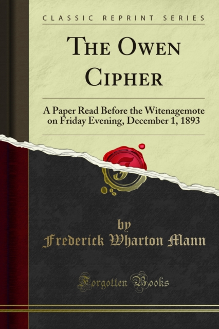 The Owen Cipher : A Paper Read Before the Witenagemote on Friday Evening, December 1, 1893, PDF eBook