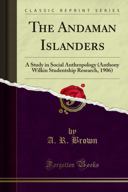 The Andaman Islanders : A Study in Social Anthropology (Anthony Wilkin Studentship Research, 1906), PDF eBook