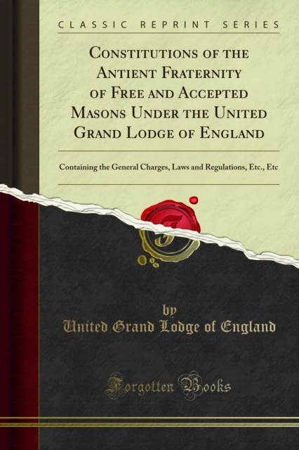 Constitutions of the Antient Fraternity of Free and Accepted Masons : Under the United Grand Lodge of England, PDF eBook