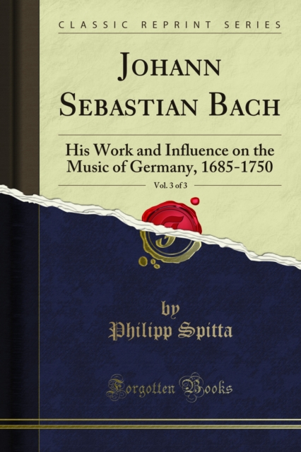 Johann Sebastian Bach : His Work and Influence on the Music of Germany, 1685-1750, PDF eBook