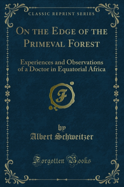 On the Edge of the Primeval Forest : Experiences and Observations of a Doctor in Equatorial Africa, PDF eBook
