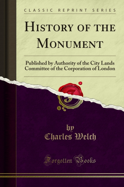History of the Monument : Published by Authority of the City Lands Committee of the Corporation of London, PDF eBook
