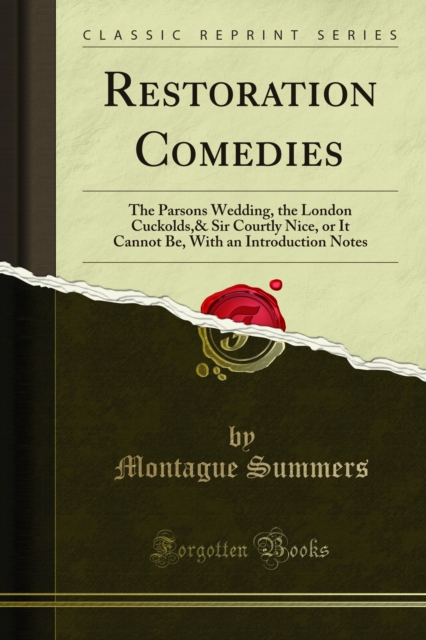 Restoration Comedies : The Parsons Wedding, the London Cuckolds,& Sir Courtly Nice, or It Cannot Be, With an Introduction Notes, PDF eBook