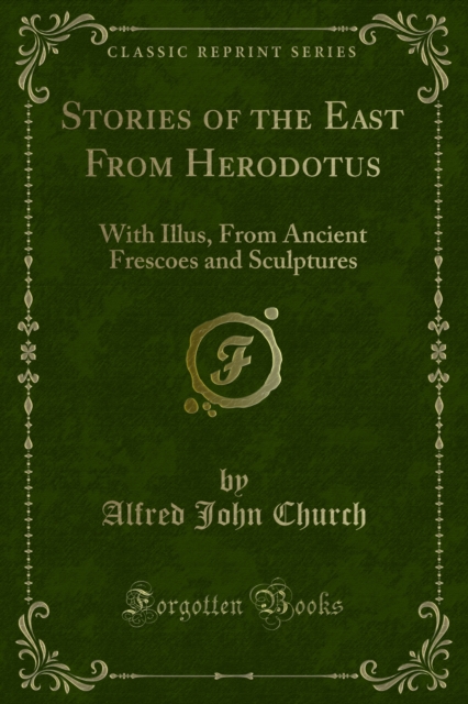 Stories of the East From Herodotus : With Illus, From Ancient Frescoes and Sculptures, PDF eBook