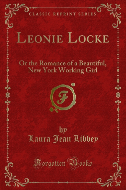 Leonie Locke : Or the Romance of a Beautiful, New York Working Girl, PDF eBook