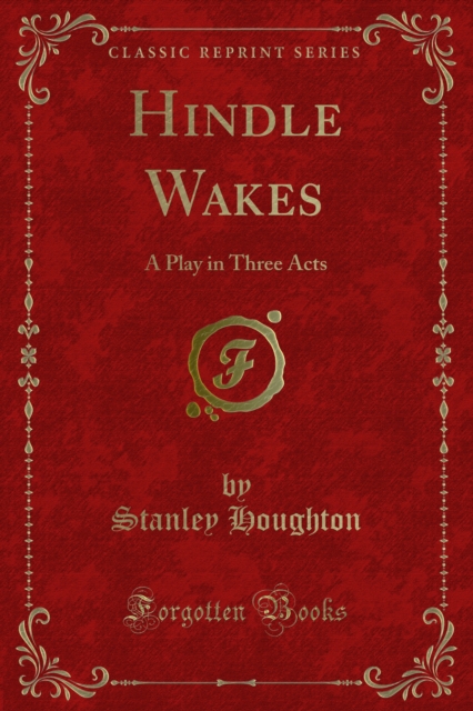 Hindle Wakes : A Play in Three Acts, PDF eBook
