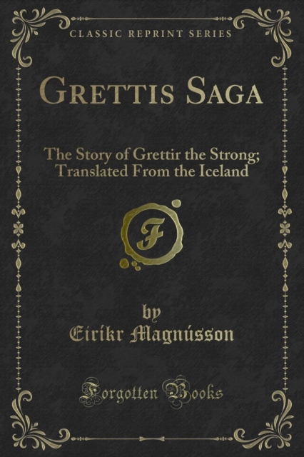 Grettis Saga : The Story of Grettir the Strong; Translated From the Iceland, PDF eBook