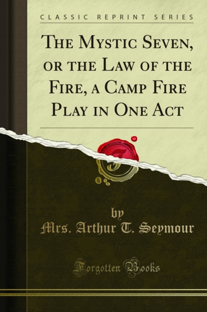 The Mystic Seven, or the Law of the Fire, a Camp Fire Play in One Act, PDF eBook