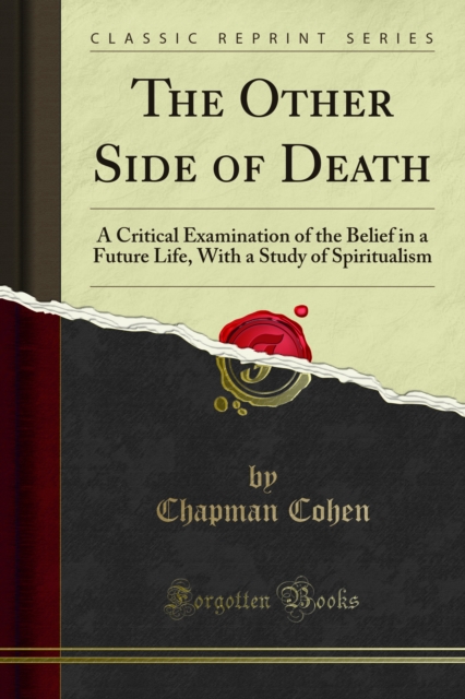 The Other Side of Death : A Critical Examination of the Belief in a Future Life, With a Study of Spiritualism, PDF eBook