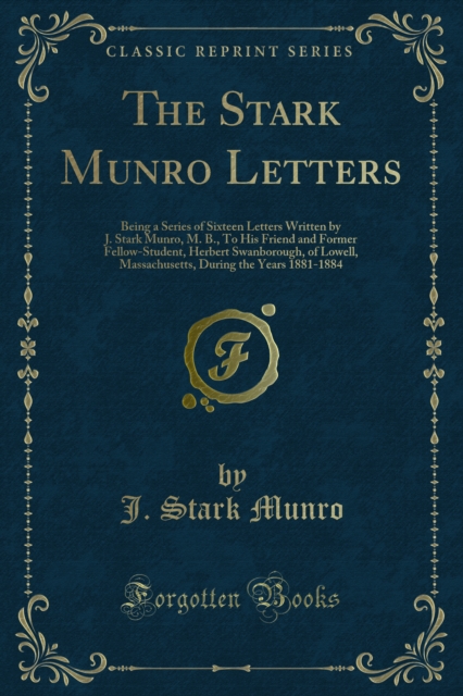 The Stark Munro Letters : Being a Series of Sixteen Letters Written by J. Stark Munro, M. B., To His Friend and Former Fellow-Student, Herbert Swanborough, of Lowell, Massachusetts, During the Years 1, PDF eBook