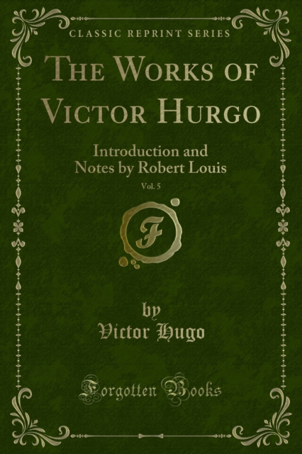 The Works of Victor Hurgo : Introduction and Notes by Robert Louis, PDF eBook