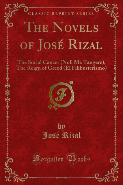 The Novels of Jose Rizal : The Social Cancer (Noli Me Tangere), The Reign of Greed (El Filibusterismo), PDF eBook