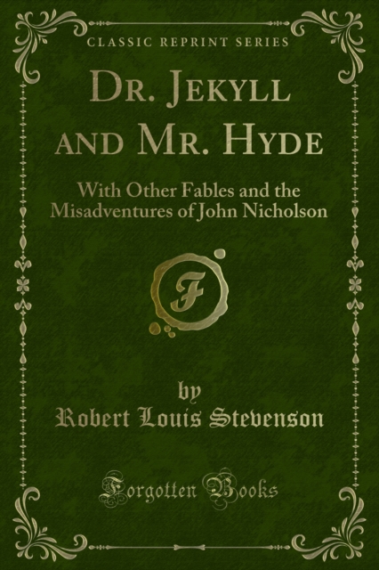Dr. Jekyll and Mr. Hyde : With Other Fables and the Misadventures of John Nicholson, PDF eBook