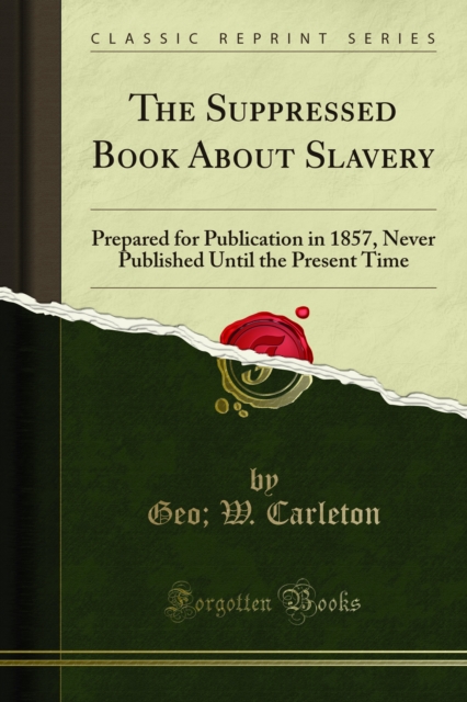 The Suppressed Book About Slavery : Prepared for Publication in 1857, Never Published Until the Present Time, PDF eBook