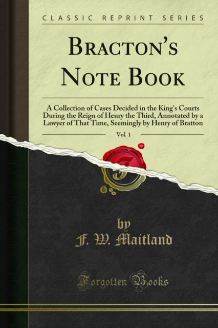 Bracton's Note Book : A Collection of Cases Decided in the King's Courts During the Reign of Henry the Third, Annotated by a Lawyer of That Time, Seemingly by Henry of Bratton, PDF eBook