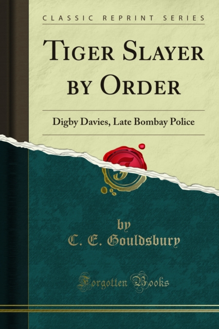 Tiger Slayer by Order : Digby Davies, Late Bombay Police, PDF eBook