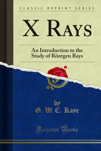 X Rays : An Introduction to the Study of Rontgen Rays, PDF eBook