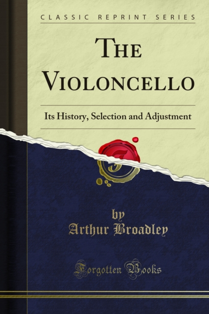 The Violoncello : Its History, Selection and Adjustment, PDF eBook