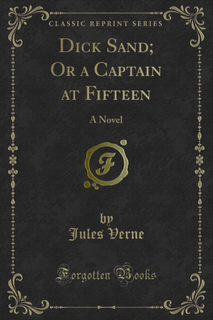 Dick Sand; Or a Captain at Fifteen : A Novel, PDF eBook