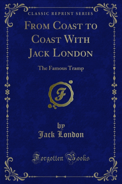 From Coast to Coast With Jack London : The Famous Tramp, PDF eBook