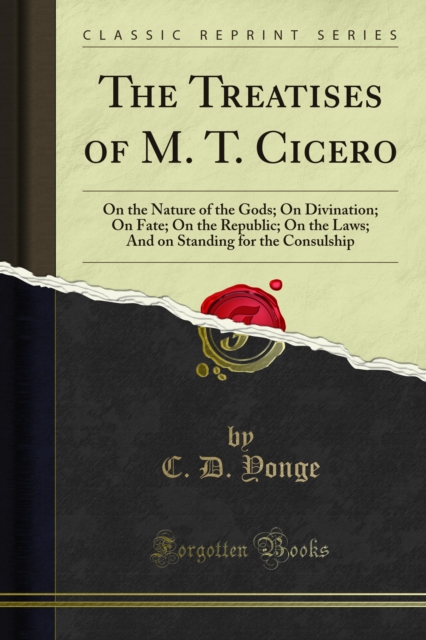 The Treatises of M. T. Cicero : On the Nature of the Gods; On Divination; On Fate; On the Republic; On the Laws; And on Standing for the Consulship, PDF eBook