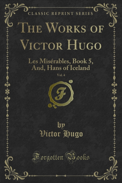 The Works of Victor Hugo : Les Miserables, Book 5, And, Hans of Iceland, PDF eBook