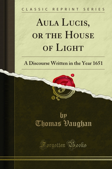 Aula Lucis, or the House of Light : A Discourse Written in the Year 1651, PDF eBook