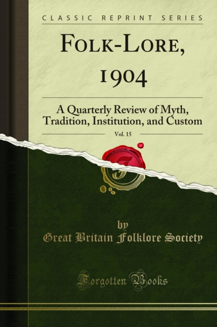 Folk-Lore, 1904 : A Quarterly Review of Myth, Tradition, Institution, and Custom, PDF eBook