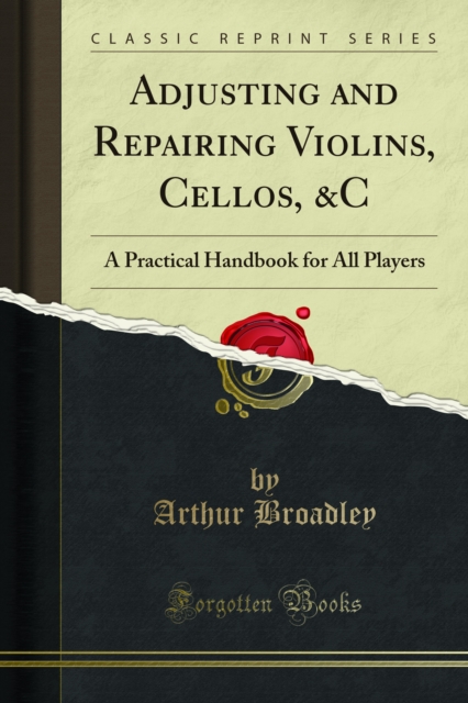 Adjusting and Repairing Violins, Cellos, &C : A Practical Handbook for All Players, PDF eBook