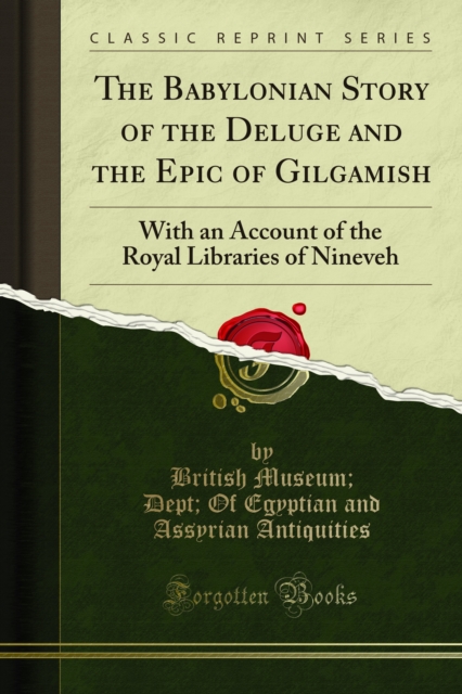 The Babylonian Story of the Deluge and the Epic of Gilgamish : With an Account of the Royal Libraries of Nineveh, PDF eBook