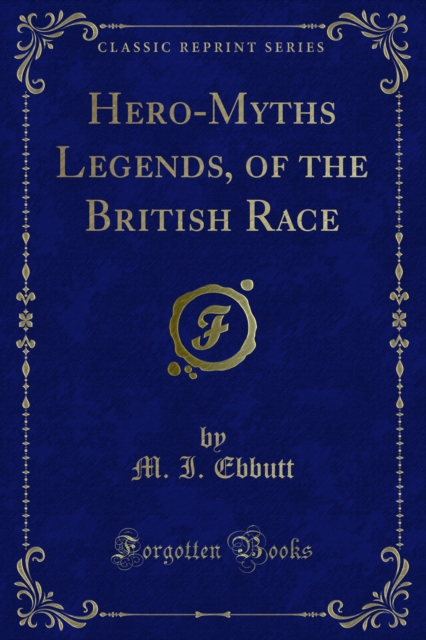 Hero-Myths Legends, of the British Race, PDF eBook