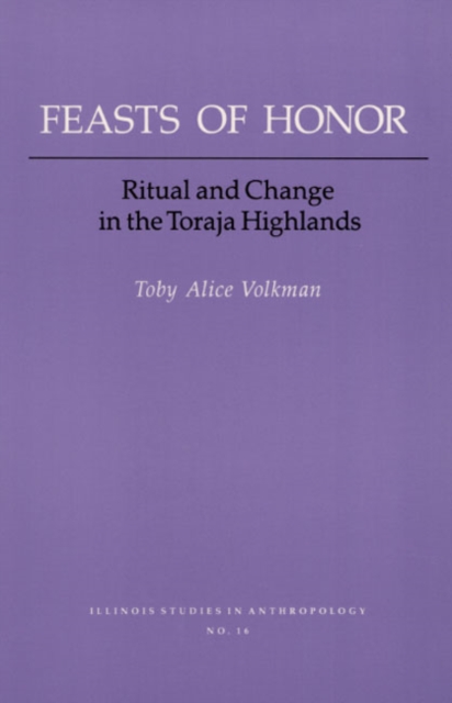 FEASTS OF HONOR : RITUAL AND CHANGE IN THE TORAJA HIGHLAND, Hardback Book