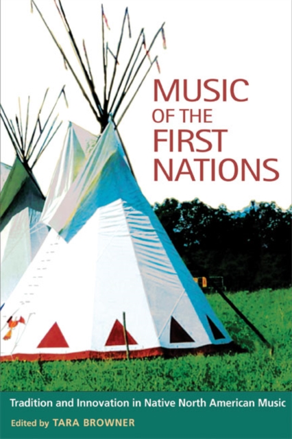 Music of the First Nations : Tradition and Innovation in Native North America, Hardback Book