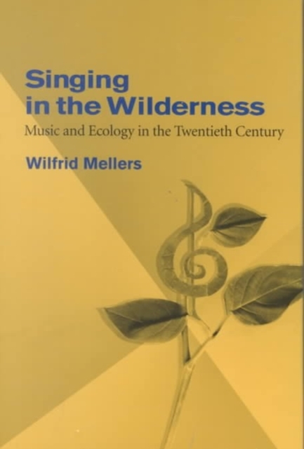 Singing in the Wilderness : Music and Ecology in the Twentieth Century, Hardback Book