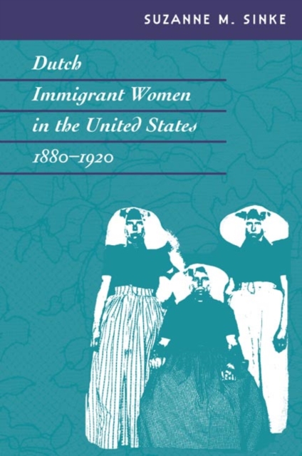 Dutch Immigrant Women in the United States, 1880-1920, Hardback Book
