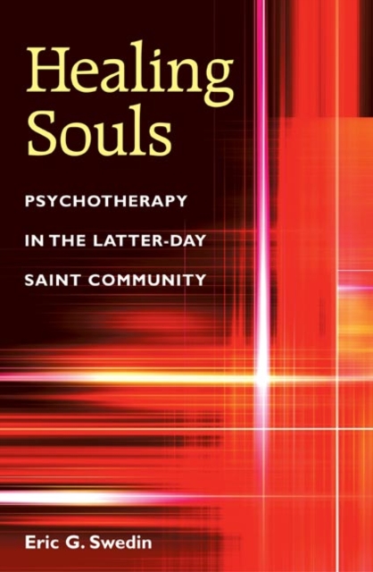 Healing Souls : Psychotherapy in the Latter-day Saint Community, Hardback Book