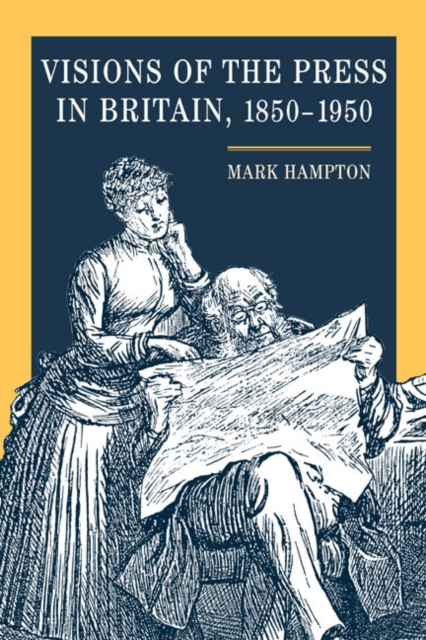 Visions of the Press in Britain, 1850-1950, Hardback Book
