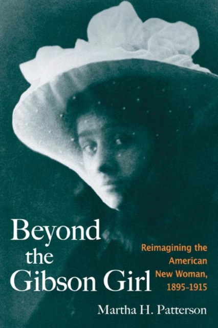 Beyond the Gibson Girl : Reimagining the American New Woman, 1895-1915, Hardback Book