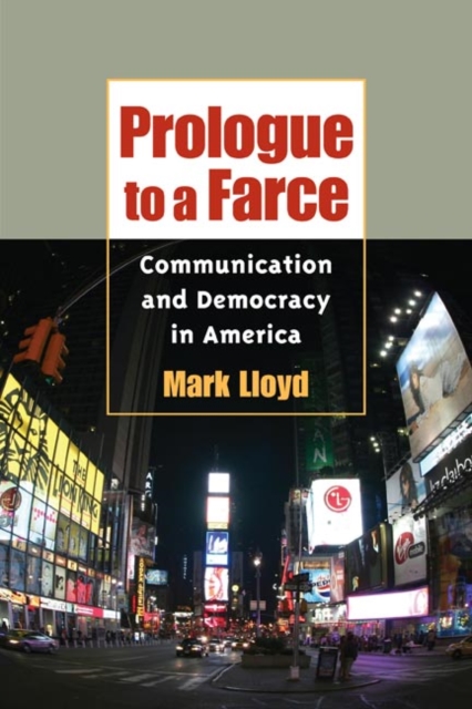 Prologue to a Farce : Communication and Democracy in America, Hardback Book