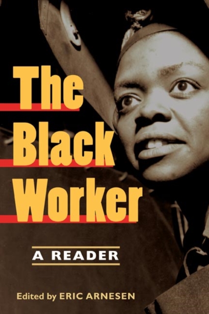 The Black Worker : Race, Labor, and Civil Rights Since Emancipation, Hardback Book