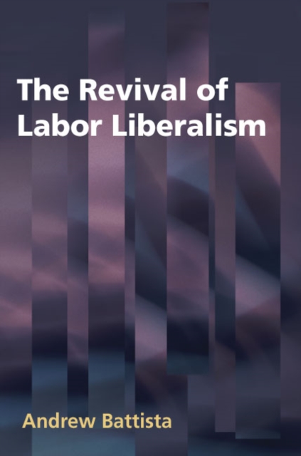 The Revival of Labor Liberalism, Hardback Book