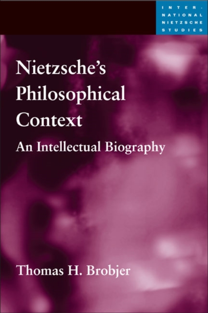 Nietzsche's Philosophical Context : An Intellectual Biography, Hardback Book