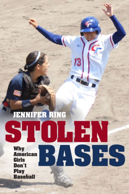 Stolen Bases : Why American Girls Don't Play Baseball, Hardback Book