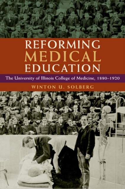 Reforming Medical Education : The University of Illinois College of Medicine, 1880-1920, Hardback Book