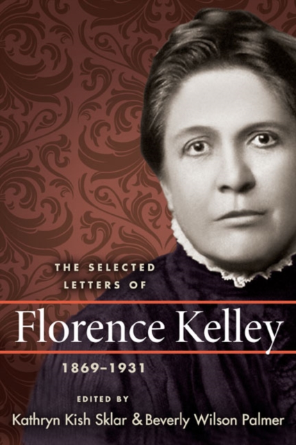 The Selected Letters of Florence Kelley, 1869-1931, Hardback Book