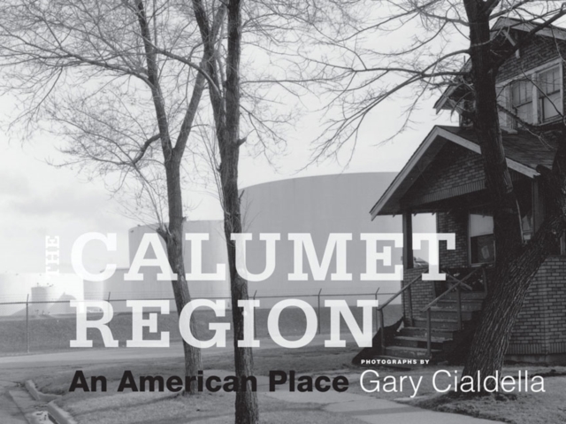The Calumet Region : An American Place, Hardback Book