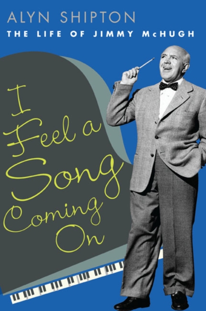 I Feel a Song Coming On : The Life of Jimmy McHugh, Hardback Book