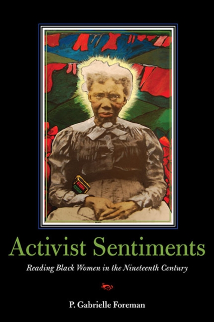 Activist Sentiments : Reading Black Women in the Nineteenth Century, Hardback Book